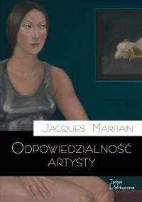Odpowiedzialność artysty. Autor: Jacques Maritain. Dobreksiazki.pl Okładka książki Odpowiedzialność artysty