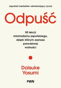 Okładka książki Odpuść. 50 lekcji minimalizmu japońskiego, dzięki którym zaznasz prawdziwej wolności