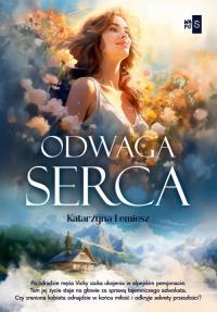 Odwaga serca. Autor: Lemiesz Katarzyna. Dobreksiazki.pl Okładka książki Odwaga serca