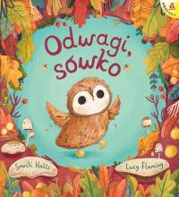 Odwagi, sówko. Autor: Halls Smriti, Lucy Fleming. Dobreksiazki.pl Okładka książki Odwagi, sówko