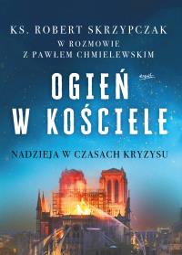 Ogień w kościele. Nadzieja w czasach kryzysu wyd. 2025. Autor: Skrzypczak Robert. Dobreksiazki.pl Okładka książki Ogień w kościele. Nadzieja w czasach kryzysu wyd. 2025