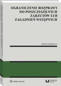 Ograniczenie rozprawy do poszczególnych zarzutów lub zagadnień wstępnych. Autor: Sandra Zientalewicz. Dobreksiazki.pl Okładka książki Ograniczenie rozprawy do poszczególnych zarzutów lub zagadnień wstępnych