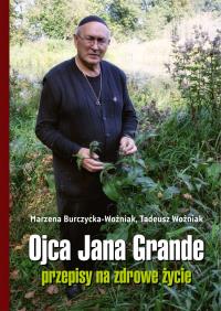 Ojca Jana Grande przepisy na zdrowe życie. Autor: Burczycka-Woźniak Marzena, Tadeusz Woźniak. Dobreksiazki.pl Okładka książki Ojca Jana Grande przepisy na zdrowe życie