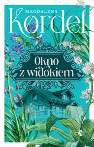 Okno z widokiem. Uroczysko. Tom 4. Autor: Magdalena Kordel. Dobreksiazki.pl Okładka książki Okno z widokiem. Uroczysko. Tom 4