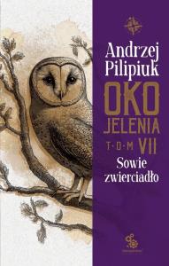 Oko Jelenia. Sowie zwierciadło. Autor: Andrzej Pilipiuk. Dobreksiazki.pl Okładka książki Oko Jelenia. Sowie zwierciadło