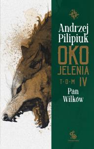 Oko Jelenia T.4 Pan Wilków. Autor: Andrzej Pilipiuk. Dobreksiazki.pl Okładka książki Oko Jelenia T.4 Pan Wilków