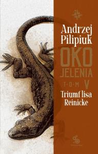 Oko Jelenia T.5 Triumf lisa Reinicke. Autor: Andrzej Pilipiuk. Dobreksiazki.pl Okładka książki Oko Jelenia T.5 Triumf lisa Reinicke