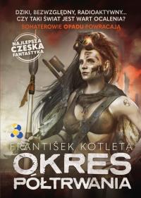 Okres półtrwania. Autor: Frantisek Kotleta. Dobreksiazki.pl Okładka książki Okres półtrwania