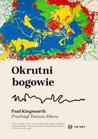 Okrutni bogowie. Autor: Paul Kingsnorth. Dobreksiazki.pl Okładka książki Okrutni bogowie