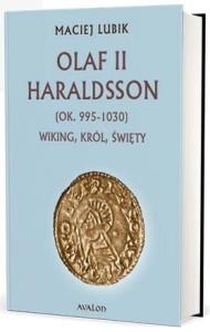 Olaf II Haraldsson (ok. 995-1030) Wiking Król... Autor: Maciej Lubik. Dobreksiazki.pl Okładka książki Olaf II Haraldsson (ok. 995-1030) Wiking Król..