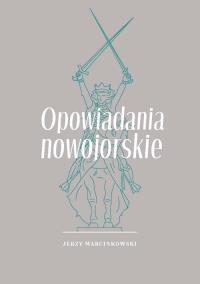 Opowiadania nowojorskie. Autor: Marcinkowski Jerzy. Dobreksiazki.pl Okładka książki Opowiadania nowojorskie