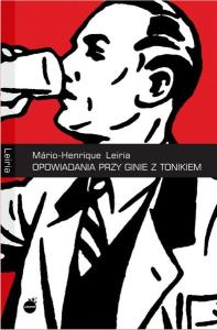Opowiadania przy ginie z tonikiem w.2. Autor: Mario-Henrique Leiria. Dobreksiazki.pl Okładka książki Opowiadania przy ginie z tonikiem w.2