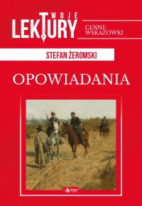 OPOWIADANIA TWOJE LEKTURY - uszkodzone. Autor: Żeromski Stefan. Dobreksiazki.pl Okładka książki OPOWIADANIA TWOJE LEKTURY - uszkodzone