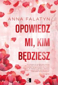 Opowiedz mi, kim będziesz. Chicago. Tom 3. Autor: Anna Falatyn. Dobreksiazki.pl Okładka książki Opowiedz mi, kim będziesz. Chicago. Tom 3