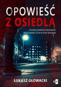 Opowieść z osiedla. Autor: Głowacki Łukasz. Dobreksiazki.pl Okładka książki Opowieść z osiedla