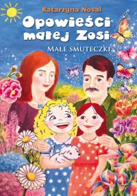 Okładka książki Opowieści małej Zosi. Małe smuteczki
