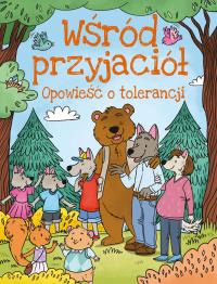 Opowieści o tolerancji. Wśród przyjaciół. Autor: Ulanowski Krzysztof, Joanna Czarkowska. Dobreksiazki.pl Okładka książki Opowieści o tolerancji. Wśród przyjaciół