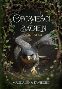 Opowieści z Bagien. Autor: Kwiecień Magdalena. Dobreksiazki.pl Okładka książki Opowieści z Bagien