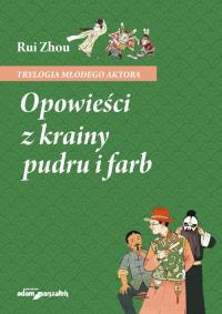 Opowieści z krainy pudru i farb. Autor: Rui Zhou. Dobreksiazki.pl Okładka książki Opowieści z krainy pudru i farb