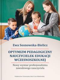 Optymizm pedagogiczny nauczycielek edukacji wczesnoszkolnej. Autor: Ewa Sosnowska-Bielicz. Dobreksiazki.pl Okładka książki Optymizm pedagogiczny nauczycielek edukacji wczesnoszkolnej