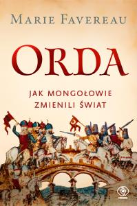Orda. Jak Mongołowie zmienili świat. Autor: Marie Favereau. Dobreksiazki.pl Okładka książki Orda. Jak Mongołowie zmienili świat