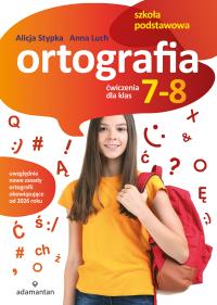 Ortografia. Ćwiczenia dla klas 7-8 SP. Autor: Stypka Alicja, Anna Luch. Dobreksiazki.pl Okładka książki Ortografia. Ćwiczenia dla klas 7-8 SP