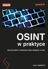 OSINT w praktyce. Jak gromadzić i analizować dane dostępne w sieci. Autor: Dale Meredith. Dobreksiazki.pl Okładka książki OSINT w praktyce. Jak gromadzić i analizować dane dostępne w sieci