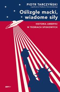 Oślizgłe macki, wiadome siły. Historia Ameryki w teoriach spiskowych. Autor: Piotr Tarczyński. Dobreksiazki.pl Okładka książki Oślizgłe macki, wiadome siły. Historia Ameryki w teoriach spiskowych
