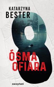 Ósma ofiara. Autor: Bester Katarzyna. Dobreksiazki.pl Okładka książki Ósma ofiara