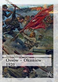 Ossów - Okuniew 1920. Autor: Pieńkowski Maciej A.. Dobreksiazki.pl Okładka książki Ossów - Okuniew 1920