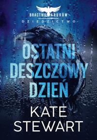 Ostatni deszczowy dzień. Bractwo Kruków. Dziedzictwo. Autor: Stewart Kate. Dobreksiazki.pl Okładka książki Ostatni deszczowy dzień. Bractwo Kruków. Dziedzictwo