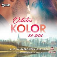 Ostatni kolor ze snu audiobook. Autor: Masłowska-Burnos Alicja. Dobreksiazki.pl Okładka książki Ostatni kolor ze snu audiobook