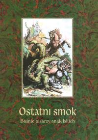 Okładka książki Ostatni smok. Baśnie pisarzy angielskich