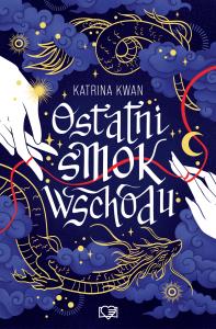 Ostatni smok wschodu. Autor: Katrina Kwan. Dobreksiazki.pl Okładka książki Ostatni smok wschodu