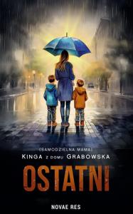 Ostatni. Autor: (samodzielna Mama) Kinga Z Domu Grabowska. Dobreksiazki.pl Okładka książki Ostatni