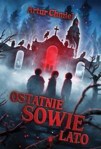 Ostatnie sowie lato. Autor: Artur Chmiel. Dobreksiazki.pl Okładka książki Ostatnie sowie lato