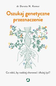 Oszukaj genetyczne przeznaczenie. Co robić, by rzadziej chorować i dłużej żyć?. Autor: Otwarte. Dobreksiazki.pl Okładka książki Oszukaj genetyczne przeznaczenie. Co robić, by rzadziej chorować i dłużej żyć?