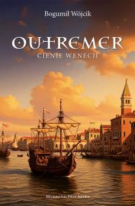 Outremer. Cienie wenecji. Autor: Bogumił Wójcik. Dobreksiazki.pl Okładka książki Outremer. Cienie wenecji