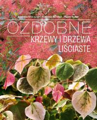 Ozdobne Krzewy i drzewa Liściaste. Autor: Bronisław Artur Szmit, Bronisław Jan Szmit, Macie. Dobreksiazki.pl Okładka książki Ozdobne Krzewy i drzewa Liściaste