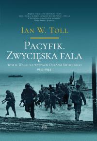 Pacyfik. Zwycięska fala. Walki na wyspach Oceanu Spokojnego 1942-1944. Autor: Toll Ian W.. Dobreksiazki.pl Okładka książki Pacyfik. Zwycięska fala. Walki na wyspach Oceanu Spokojnego 1942-1944