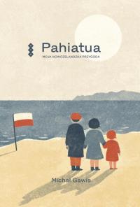 Okładka książki Pahiatua 80. Moja nowozelandzka przygoda.