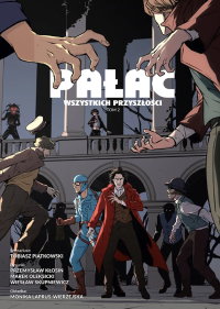 Pałac wszystkich przyszłości. Tom 2. Autor: Piątkowski Tobiasz, Oleksicki Marek, Wiesław Skupniewicz, Przemysław Kłosin. Dobreksiazki.pl Okładka książki Pałac wszystkich przyszłości. Tom 2