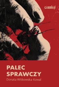 Palec sprawczy. Autor: Donata Witkowska-kowal. Dobreksiazki.pl Okładka książki Palec sprawczy