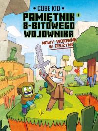 Pamiętnik 8-bitowego wojownika T.1 Nowy wojownik. Autor: CUBE KID. Dobreksiazki.pl Okładka książki Pamiętnik 8-bitowego wojownika T.1 Nowy wojownik