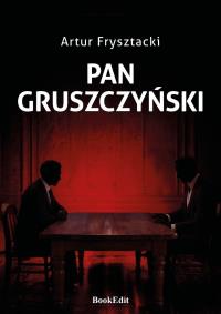 Pan Gruszczyński. Autor: Artur Frysztacki. Dobreksiazki.pl Okładka książki Pan Gruszczyński