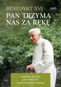 Pan trzyma nas za rękę. Autor: Benedykt XVI. Dobreksiazki.pl Okładka książki Pan trzyma nas za rękę
