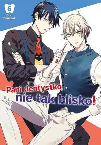 Pani dentystko, nie tak blisko! Tom 6. Autor: Shou Yamazaki. Dobreksiazki.pl Okładka książki Pani dentystko, nie tak blisko! Tom 6