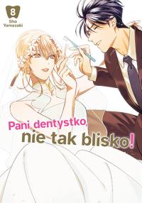 Pani dentystko, nie tak blisko! Tom 8. Autor: Shou Yamazaki. Dobreksiazki.pl Okładka książki Pani dentystko, nie tak blisko! Tom 8
