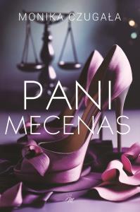 Pani Mecenas. Autor: Monika Czugała. Dobreksiazki.pl Okładka książki Pani Mecenas