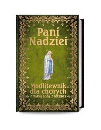 Pani Nadziei. Modlitewnik dla chorych. Autor: Smoliński Leszek. Dobreksiazki.pl Okładka książki Pani Nadziei. Modlitewnik dla chorych